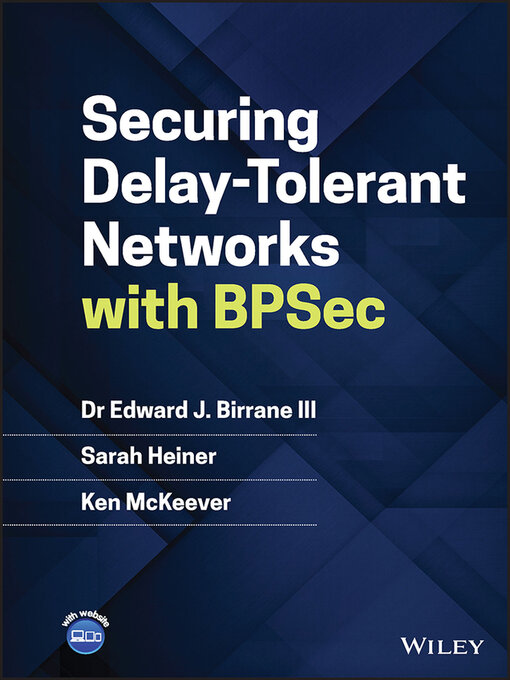Title details for Securing Delay-Tolerant Networks with BPSec by Edward J. Birrane, III - Available